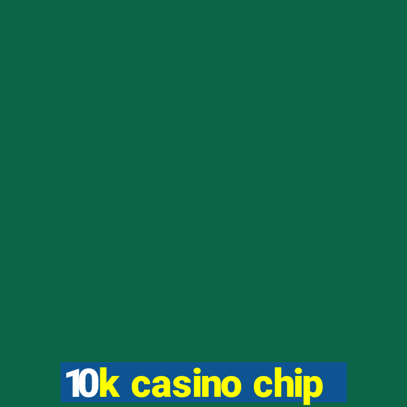 10k casino chip