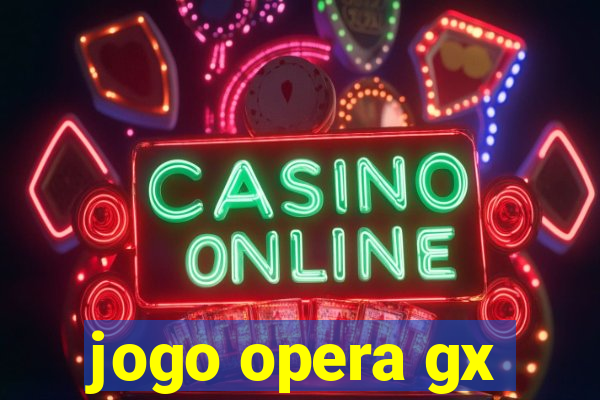 jogo opera gx