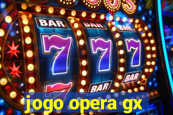 jogo opera gx