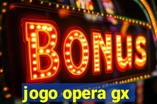 jogo opera gx