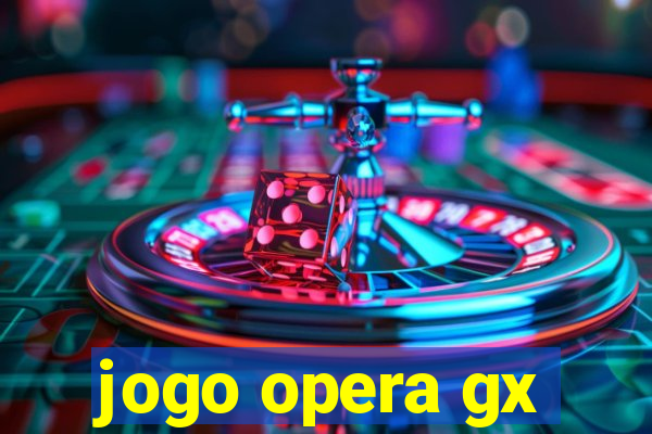 jogo opera gx