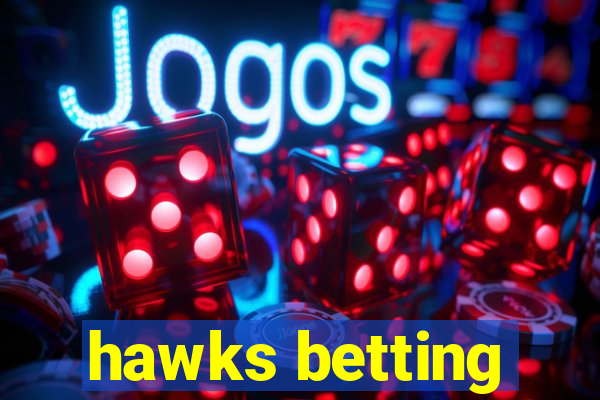 hawks betting