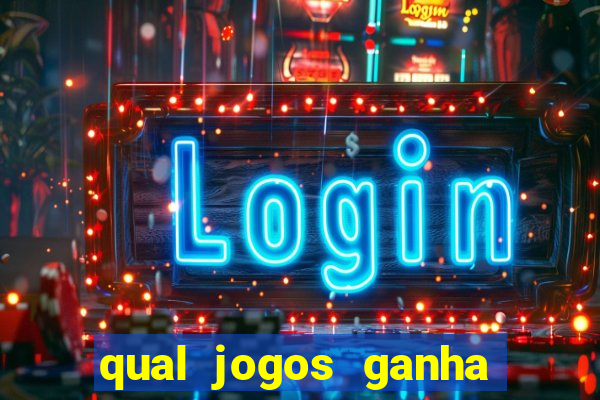 qual jogos ganha dinheiro de verdade