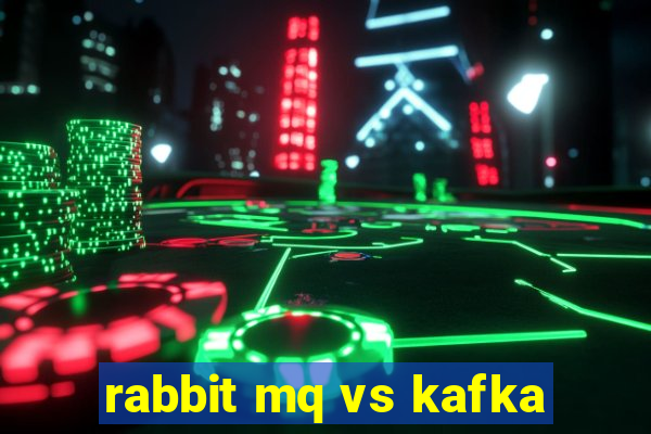 rabbit mq vs kafka