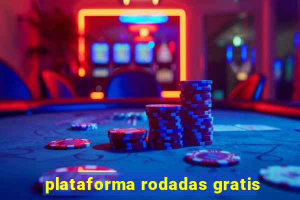 plataforma rodadas gratis