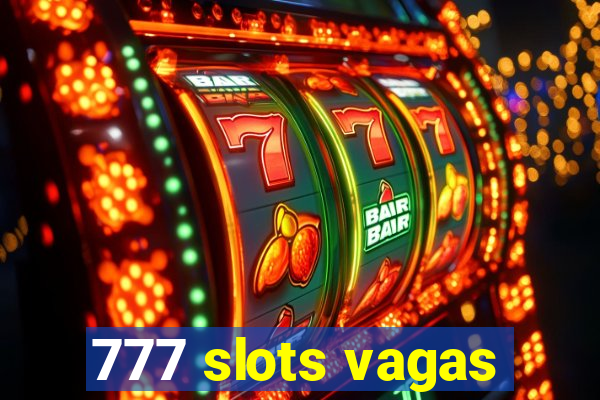 777 slots vagas