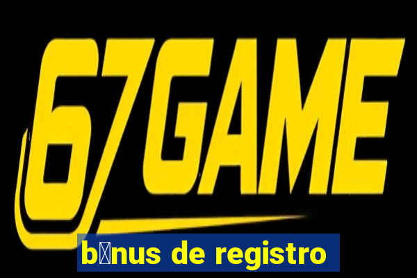 b么nus de registro