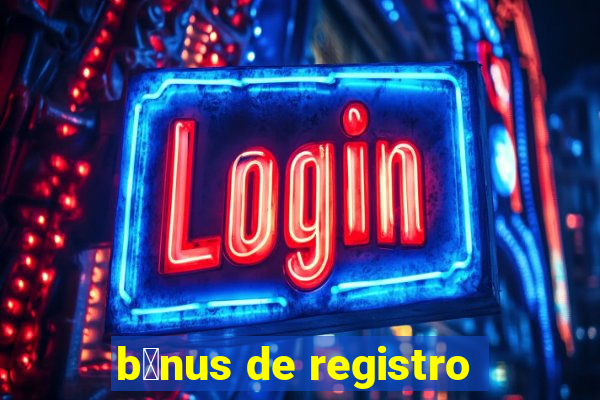 b么nus de registro