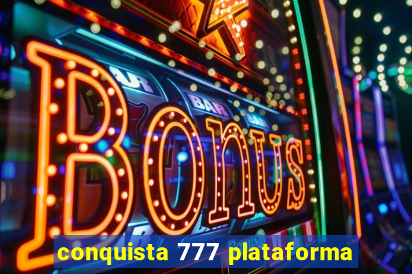 conquista 777 plataforma