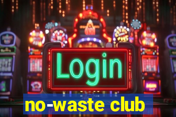 no-waste club