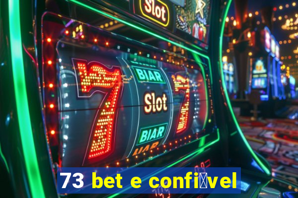 73 bet e confi谩vel