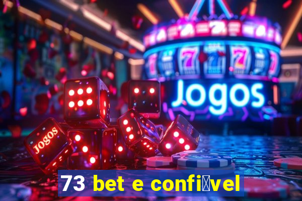 73 bet e confi谩vel