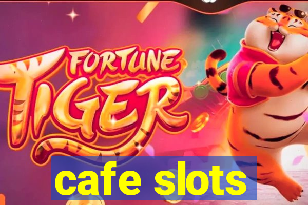 cafe slots