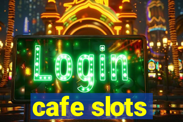 cafe slots