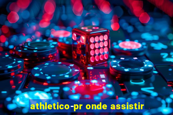 athletico-pr onde assistir