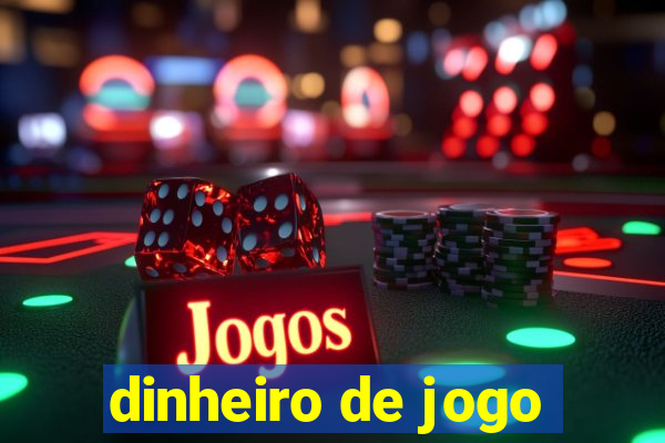 dinheiro de jogo