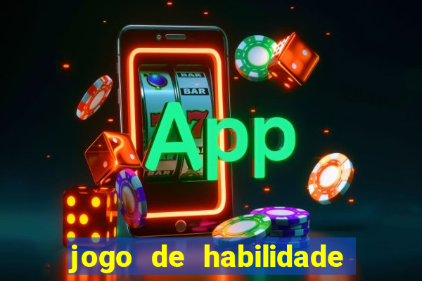 jogo de habilidade para ganhar dinheiro