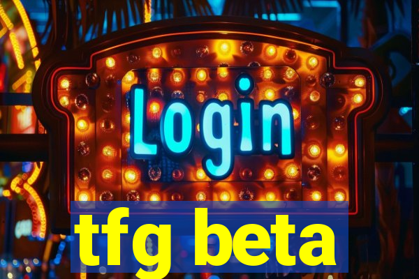 tfg beta