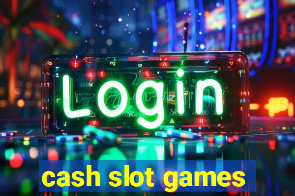 cash slot games