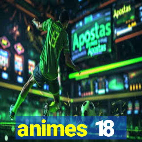 animes 18