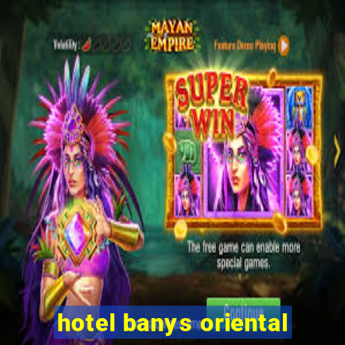 hotel banys oriental