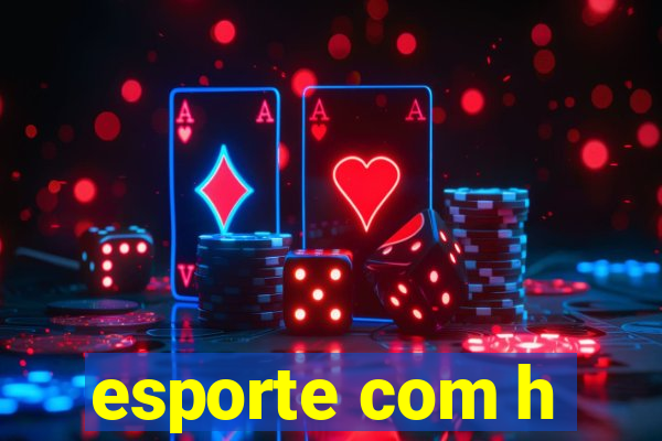 esporte com h