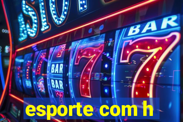 esporte com h