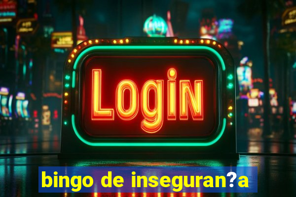 bingo de inseguran?a