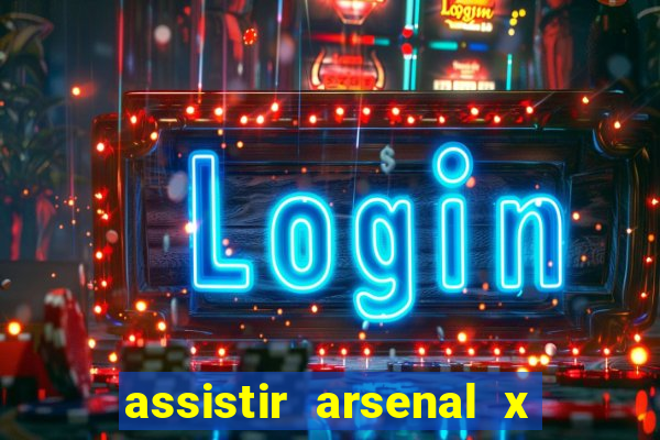 assistir arsenal x manchester city ao vivo hd