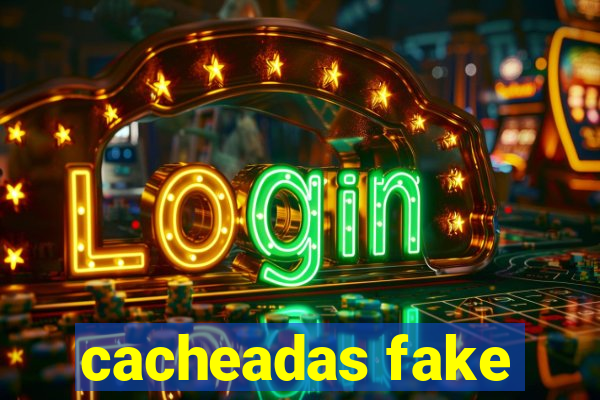 cacheadas fake