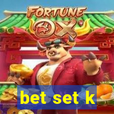 bet set k