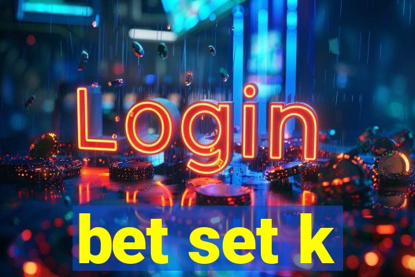 bet set k