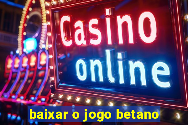 baixar o jogo betano