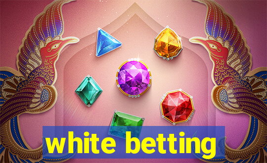 white betting