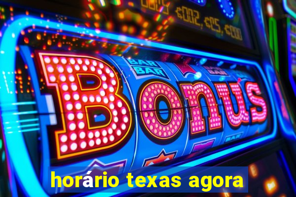 horário texas agora