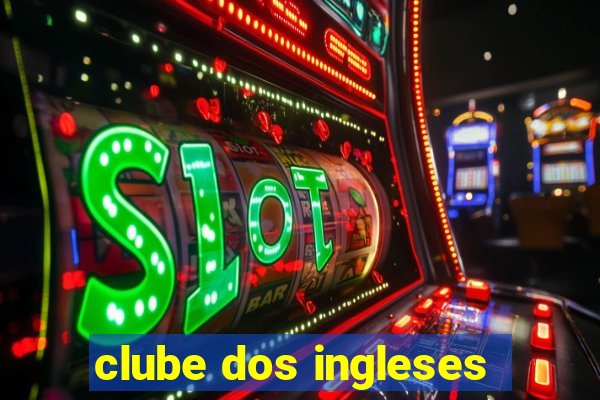 clube dos ingleses