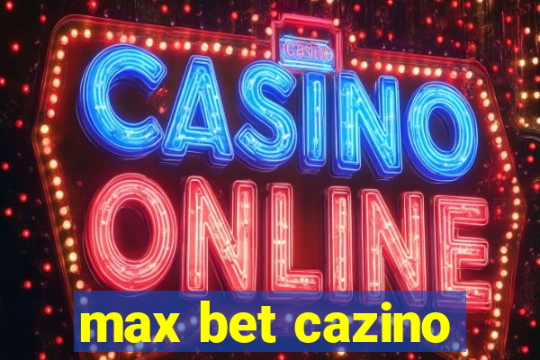 max bet cazino