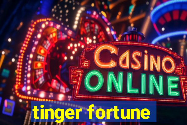 tinger fortune