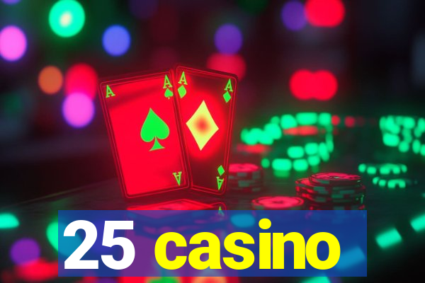 25 casino