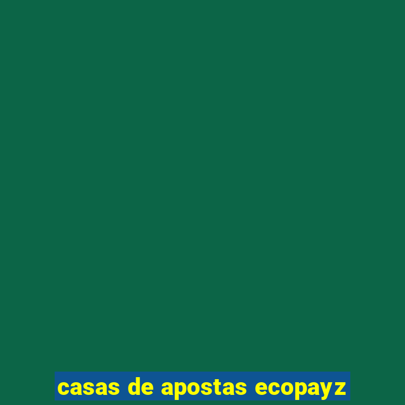 casas de apostas ecopayz