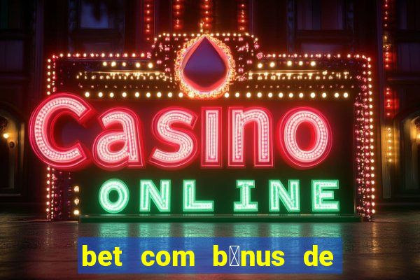 bet com b么nus de cadastro sem dep贸sito