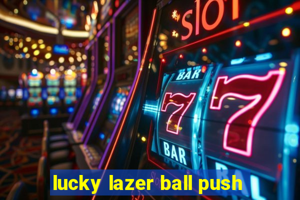 lucky lazer ball push