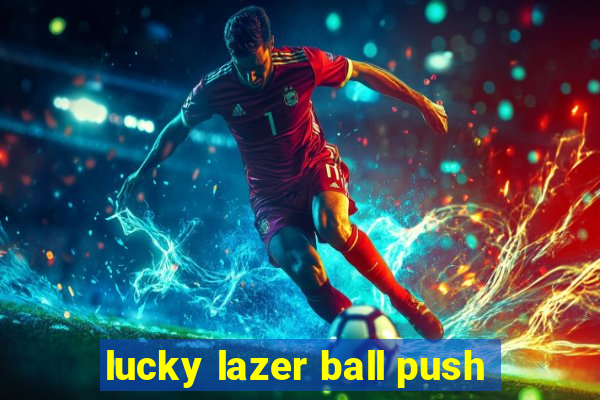 lucky lazer ball push