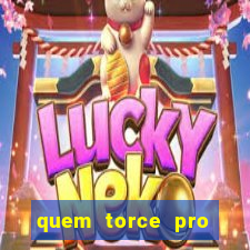 quem torce pro fluminense é o que