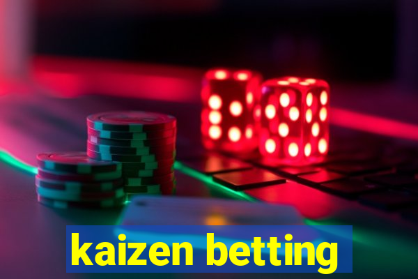 kaizen betting