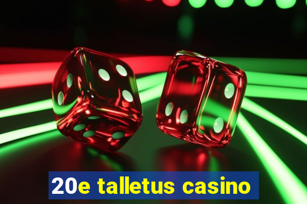 20e talletus casino