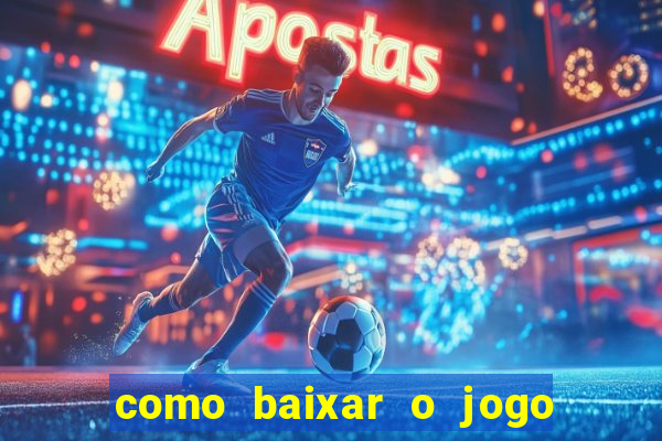 como baixar o jogo do tigrinho no celular