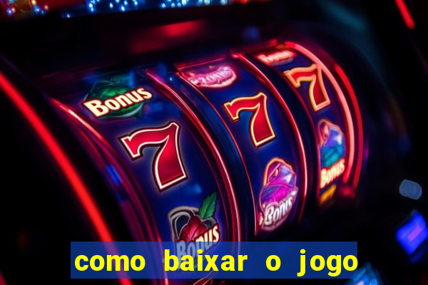 como baixar o jogo do tigrinho no celular