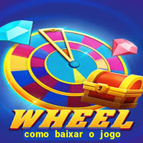 como baixar o jogo do tigrinho no celular