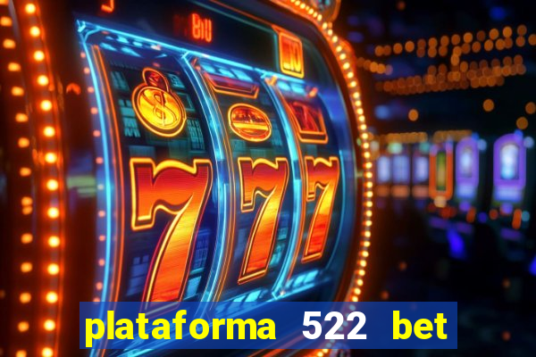 plataforma 522 bet 茅 confi谩vel